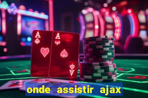 onde assistir ajax x fortuna sittard